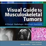 Visual Guide to Musculoskeletal Tumors: A Clinical – Radiologic – Histologic Approach: Expert Consult: Online and Print, 1e