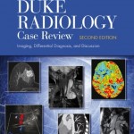 Duke Radiology Case Review: Imaging, Differential Diagnosis, and Discussion, 2nd Edition