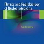 Physics and Radiobiology of Nuclear Medicine, 4th Edition