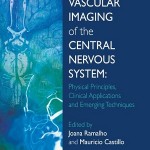 Vascular Imaging of the Central Nervous System: Physical Principles, Clinical Applications and Emerging Techniques 