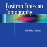 Positron Emission Tomography: A Guide for Clinicians