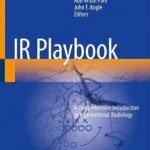 IR Playbook : A Comprehensive Introduction to Interventional Radiology