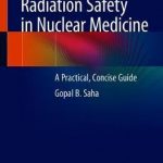 Radiation Safety in Nuclear Medicine : A Practical, Concise Guide