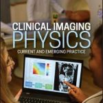 Clinical Imaging Physics : Current and Emergency Practice