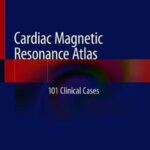 Cardiac Magnetic Resonance Atlas : 101 Clinical Cases
