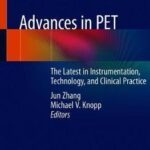 Advances in PET : The Latest in Instrumentation, Technology, and Clinical Practice
