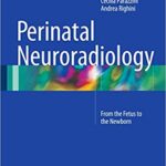 Perinatal Neuroradiology: From the Fetus to the Newborn 1st ed. 2016 Edition